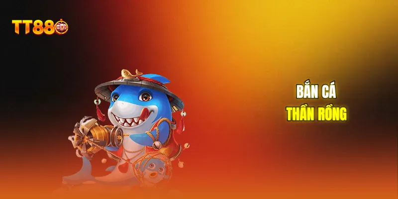 Bắn cá thần rồng