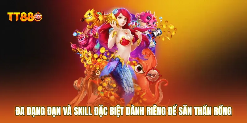 Đa dạng đạn và skill đặc biệt dành riêng để săn thần rồng