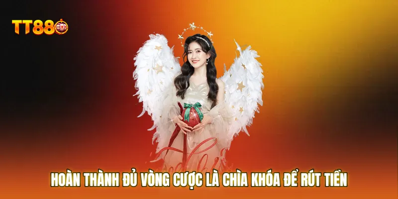 Hoàn thành đủ vòng cược là chìa khóa để rút tiền