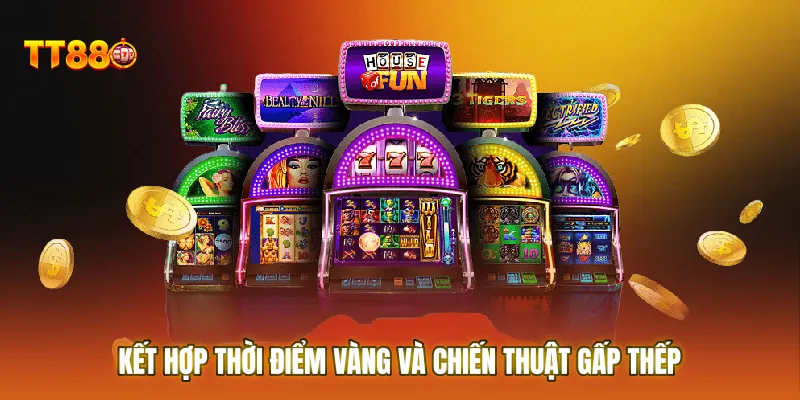 Kết hợp thời điểm vàng và chiến thuật gấp thếp để tối đa hóa lợi nhuận