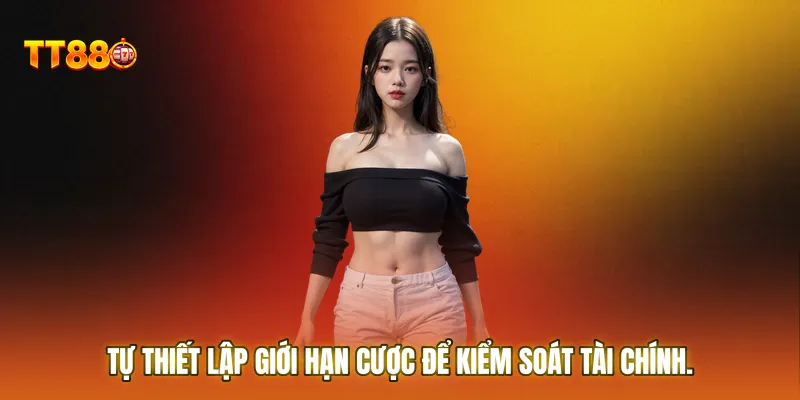 Tự thiết lập giới hạn cược là cách thông minh để kiểm soát tài chính